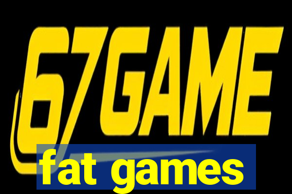 fat games